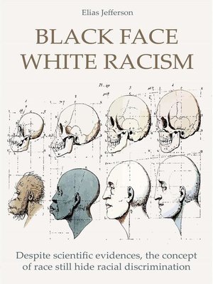 cover image of Black Face White Racism Despite scientific evidences, the concept of race still hide racial discrimination